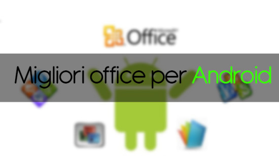 Migliori office per Android: i migliori 5