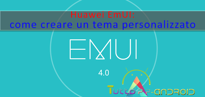 Huawei EmUI, come creare un tema personalizzato