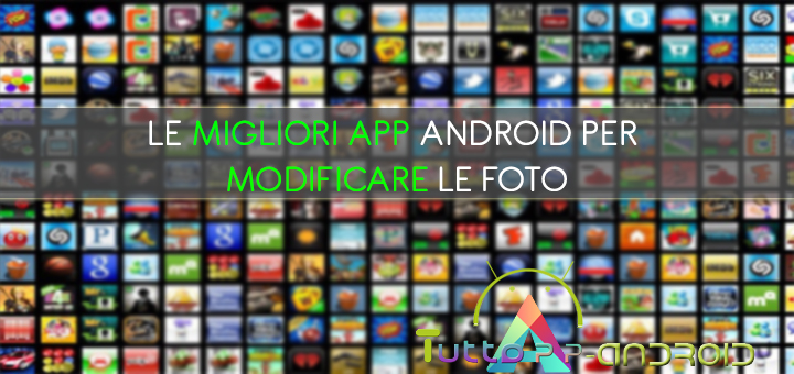 App per modificare foto: le migliori su Android