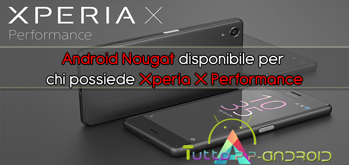 Android Nougat disponibile per chi possiede Xperia X Performance