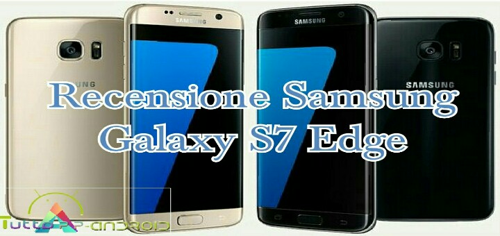 Recensione Samsung Galaxy S7 Edge