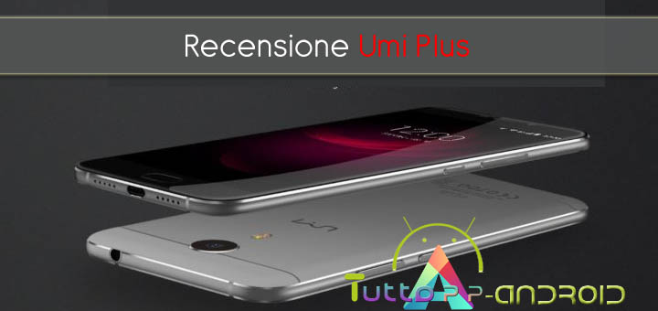 Photo of Recensione Umi Plus: smartphone dal rapporto qualità prezzo eccezionale