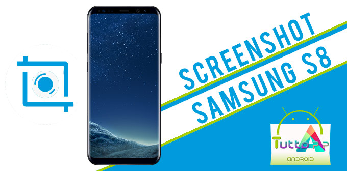 Screenshot Galaxy S8: come salvare la schermata su Samsung S8