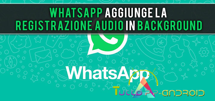 WhatsApp aggiunge la registrazione audio in background