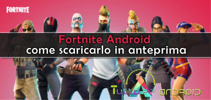Photo of Fortnite Android: come scaricarlo in anteprima